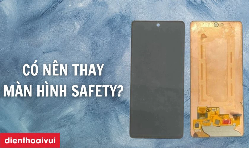 Có nên thay màn hình Samsung Galaxy A53 5G nguyên khung hãng Safety không?