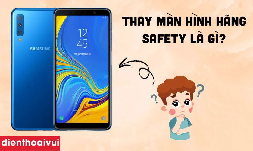 Màn hình Samsung Galaxy A7 2018 hãng Safety là gì?