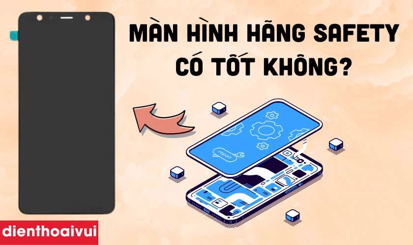 Màn hình hãng Safety thay cho Samsung Galaxy A7 2018 có tốt không?