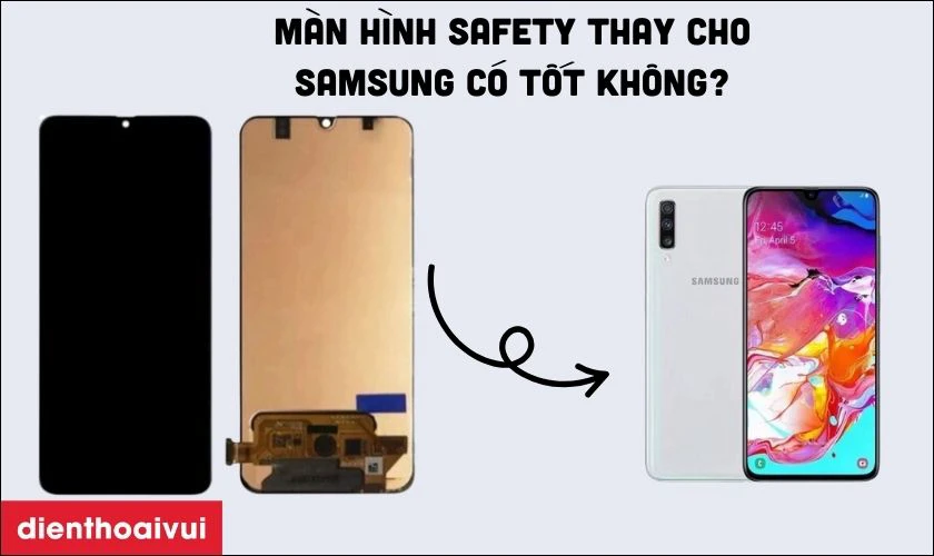 Màn hình Safety thay cho Samsung Galaxy A70 có tốt không?