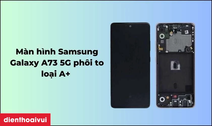 Màn hình Samsung Galaxy A73 5G phôi to loại A+  là gì