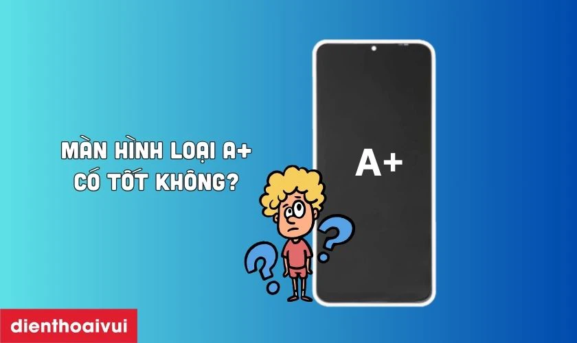 Màn hình loại A+ thay cho Samsung Galaxy A74 có tốt không?
