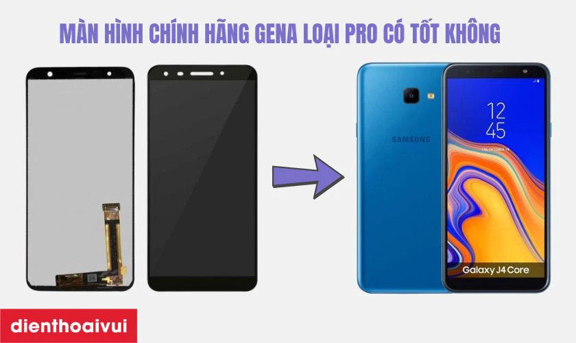 Màn hình GENA loại Pro thay cho Samsung Galaxy J4 CORE có tốt không?