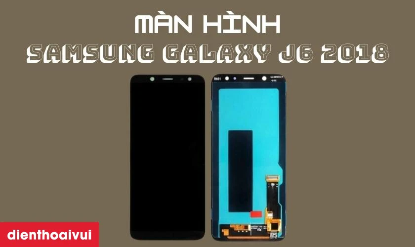 Màn hình Samsung Galaxy J6 2018 hãng Safety là gì