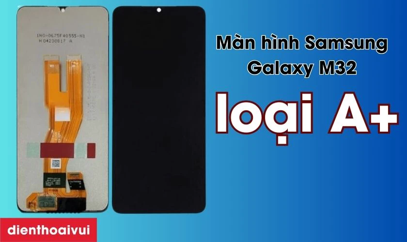 Màn hình Samsung Galaxy M32 loại A+ là gì?