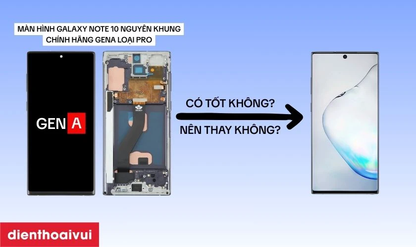Màn hình nguyên khung chính hãng GENA loại Pro thay cho Galaxy Note 10 có tốt không?