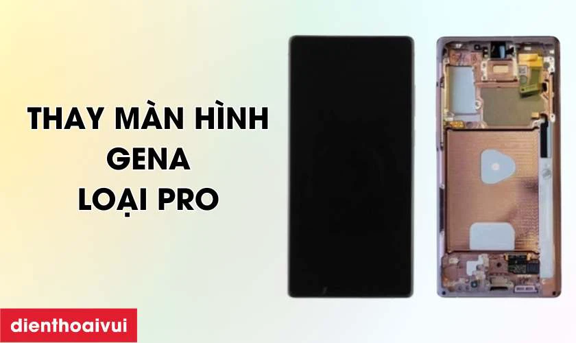 Thay màn hình Samsung Galaxy Note 20 rời chính hãng GENA loại Pro giá bao nhiêu