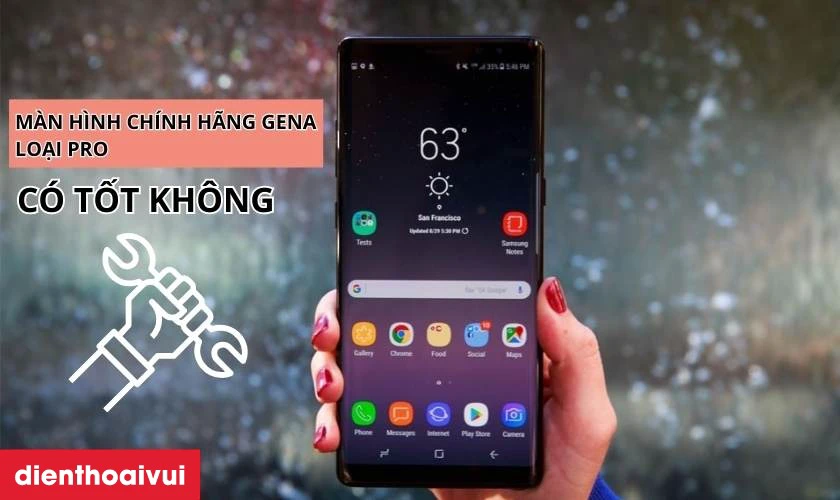 Màn hình chính hãng GENA loại Pro thay cho Samsung Galaxy Note 8 có tốt không