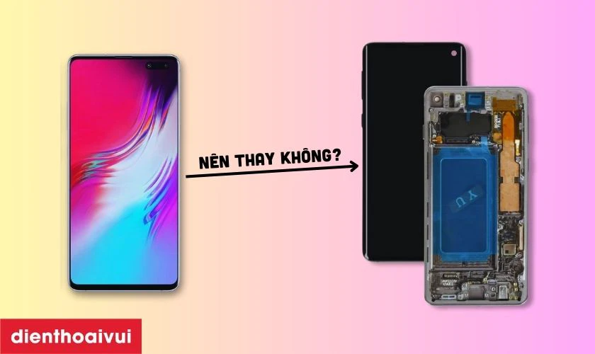 Có nên thay màn hình Samsung Galaxy S10 5G nguyên khung loại Pro không?