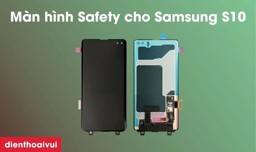 Màn hình Samsung Galaxy S10 nguyên khung hãng Safety là gì?