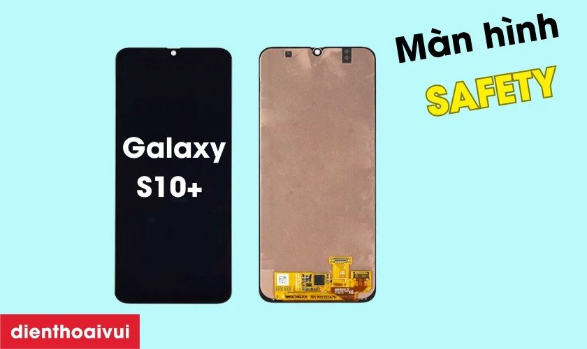 Màn hình Samsung Galaxy S10 Plus hãng Safety là gì?