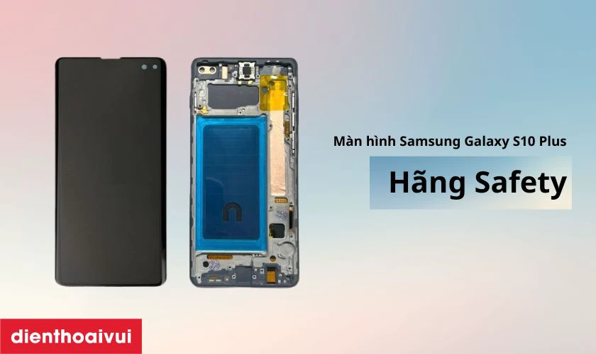 Thay màn hình Samsung Galaxy S10 Plus nguyên khung hãng Safety là gì?