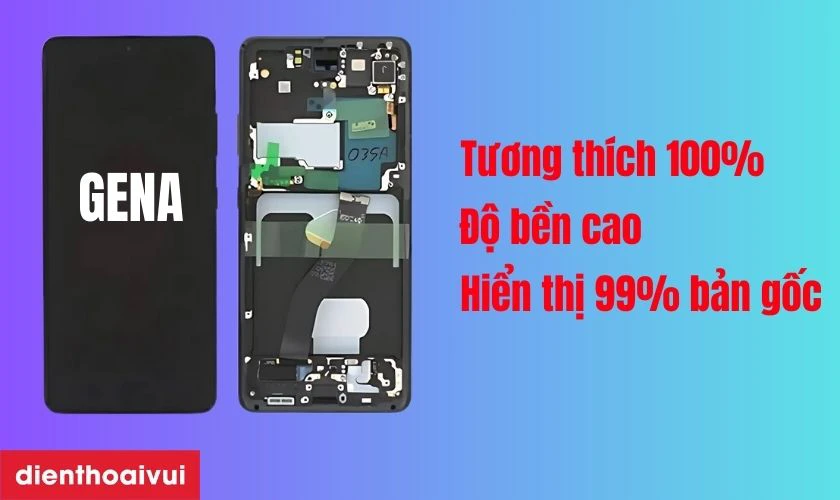 Màn hình chính hãng GENA loại Pro thay cho Samsung Galaxy S21 FE có tốt không?