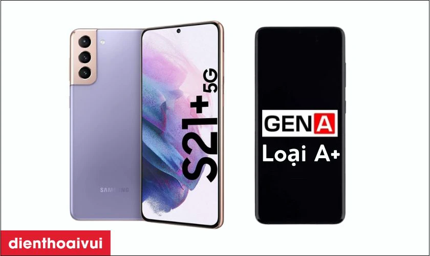 Màn hình GENA loại A+ thay cho Samsung Galaxy S21 Plus có tốt không?