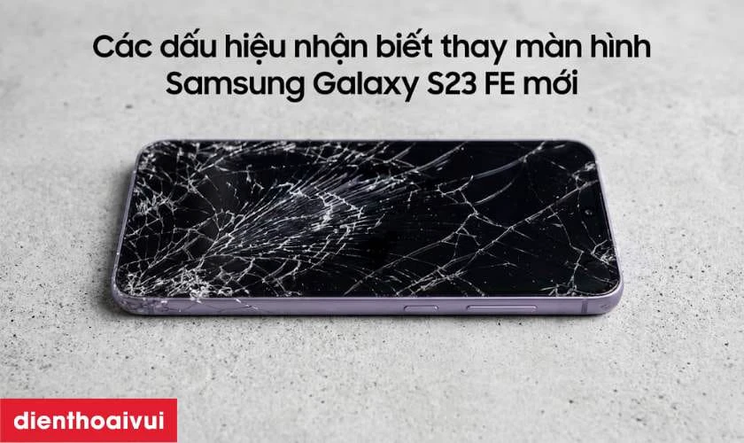 C&aacute;c dấu hiệu nhận biết bạn cần thay m&agrave;n h&igrave;nh Samsung Galaxy S23 FE mới