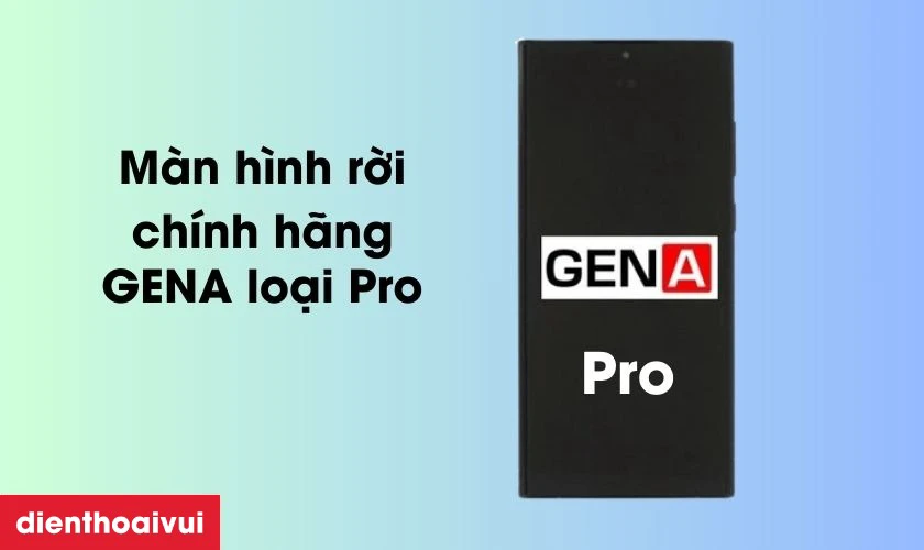 Màn hình GENA loại Pro được nhiều người lựa chọn hiện nay