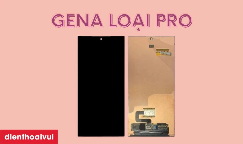 Màn hình Samsung Galaxy S25 Ultra rời chính hãng GENA loại Pro là gì?