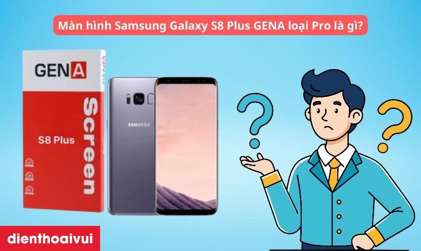 Thay m&agrave;n h&igrave;nh Samsung Galaxy S8 Plus ch&iacute;nh h&atilde;ng GENA loại Pro