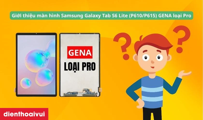 Thay m&agrave;n h&igrave;nh Samsung Galaxy Tab S6 Lite (P610/P615) ch&iacute;nh h&atilde;ng GENA loại Pro