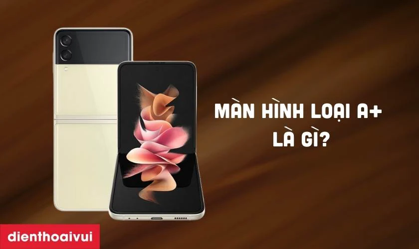 Màn hình loại A+ là gì?