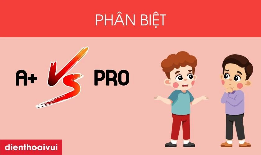 Màn GENA + model loại A+ với loại Pro có gì khác nhau