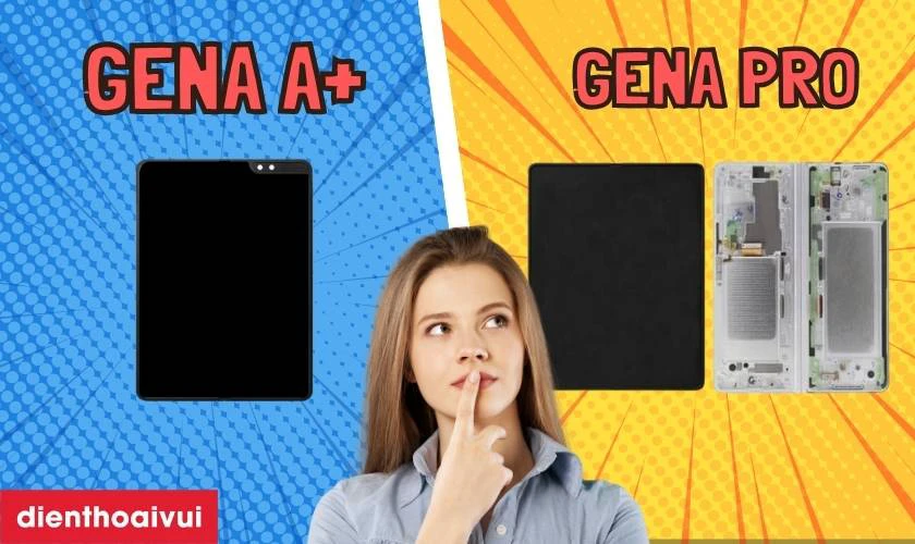 Màn GENA loại A+ với loại Pro có gì khác nhau?