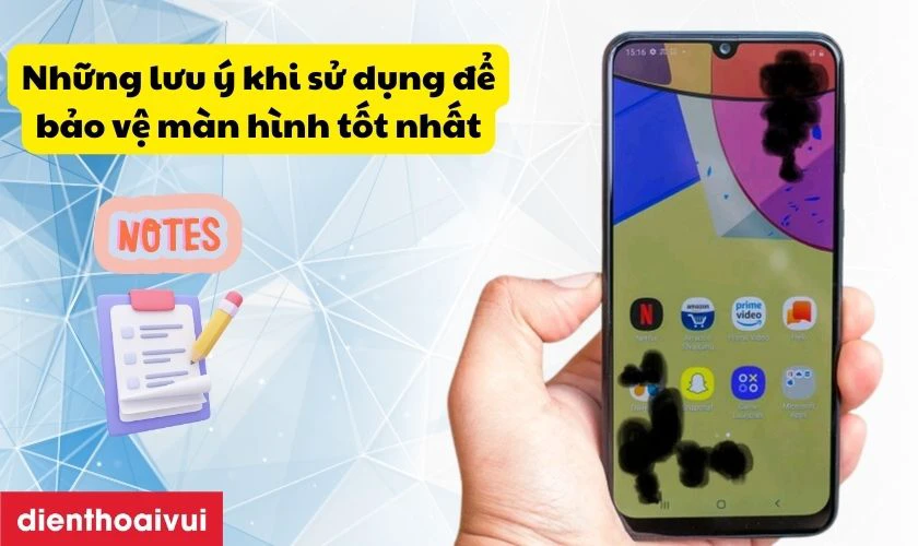 Những lưu ý khi sử dụng giúp bảo vệ màn hình tốt nhất