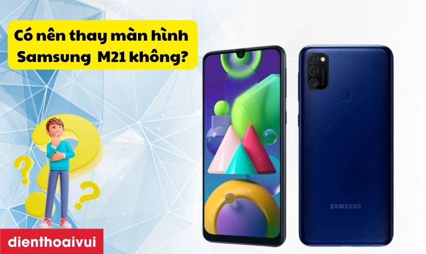 Có nên thay màn hình Samsung M21 không?