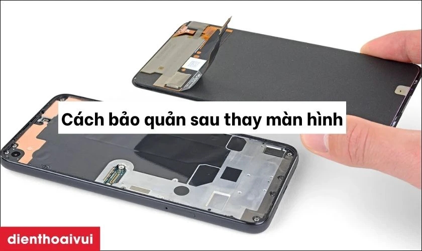 Cách bảo quản điện thoại sau khi thay màn hình