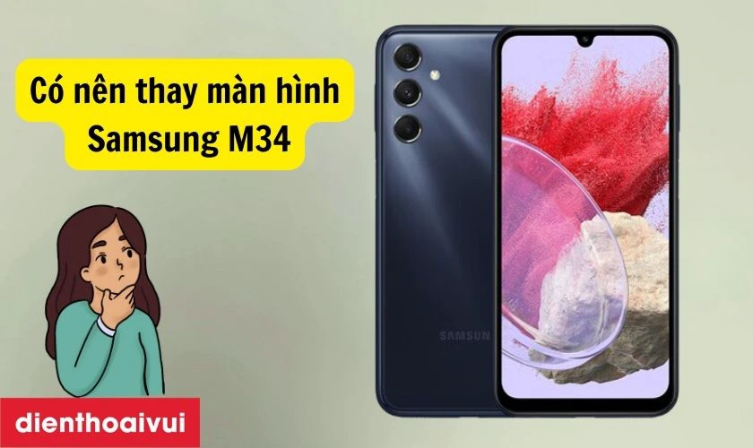 Có nên thay màn hình Samsung M34 không?