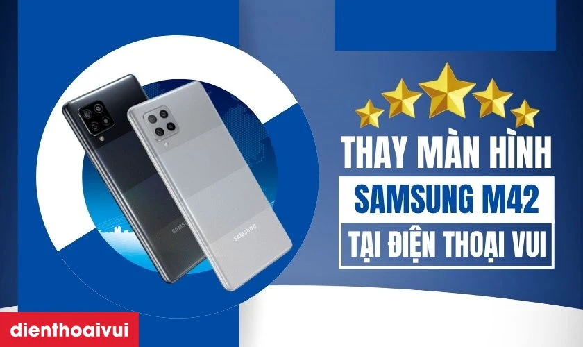 Dịch vụ thay màn hình Samsung Galaxy M42 chính hãng tại Điện Thoại Vui có gì nổi bật