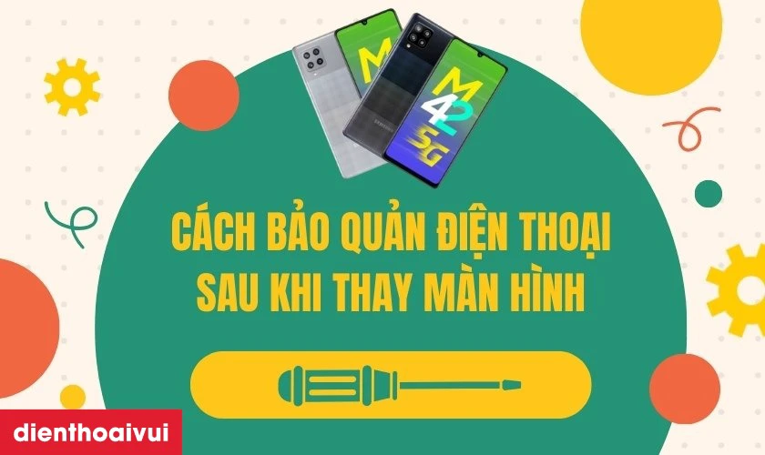 Cách bảo quản điện thoại sau khi thay màn hình