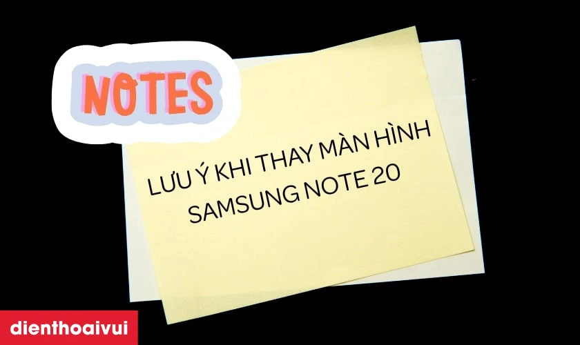 Cần lưu ý gì khi thay màn hình Samsung Note 20