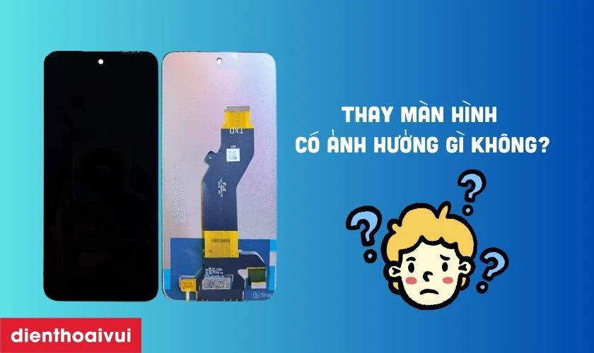 Thay m&agrave;n h&igrave;nh điện thoại c&oacute; ảnh hưởng g&igrave; kh&ocirc;ng?