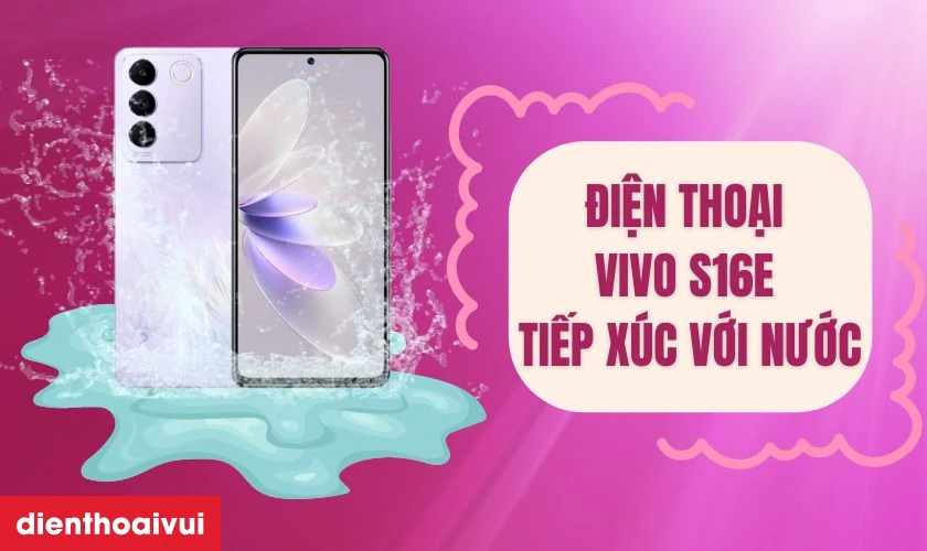 Màn hình điện thoại Vivo S16e tiếp xúc với nước