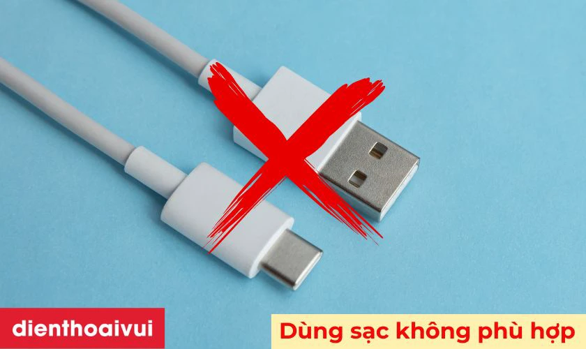Sử dụng cáp sạc không chính hãng hoặc không phù hợp