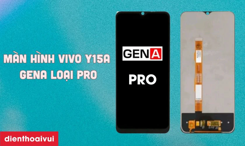 Màn hình Vivo Y15A GENA loại Pro là gì?