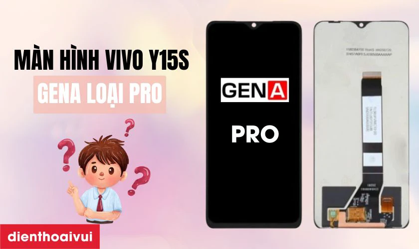 Màn hình Vivo Y15S GENA loại Pro là gì?