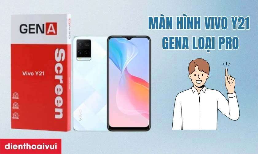 Giới thiệu m&agrave;n h&igrave;nh Vivo Y21 GENA loại Pro