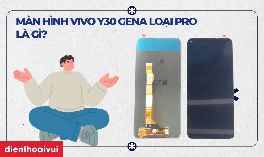 Thay m&agrave;n h&igrave;nh Vivo Y30 ch&iacute;nh h&atilde;ng GENA loại Pro