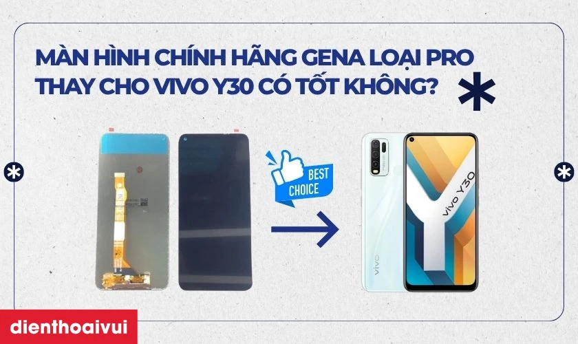 Thay m&agrave;n h&igrave;nh Vivo Y30 ch&iacute;nh h&atilde;ng GENA loại Pro
