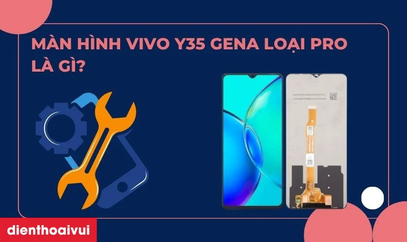 Thay m&agrave;n h&igrave;nh Vivo Y35 ch&iacute;nh h&atilde;ng GENA loại Pro