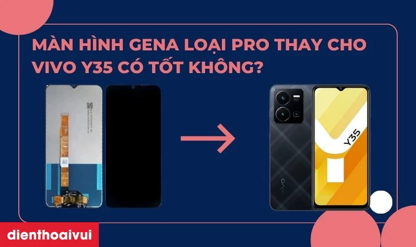 M&agrave;n h&igrave;nh GENA loại Pro thay cho Vivo