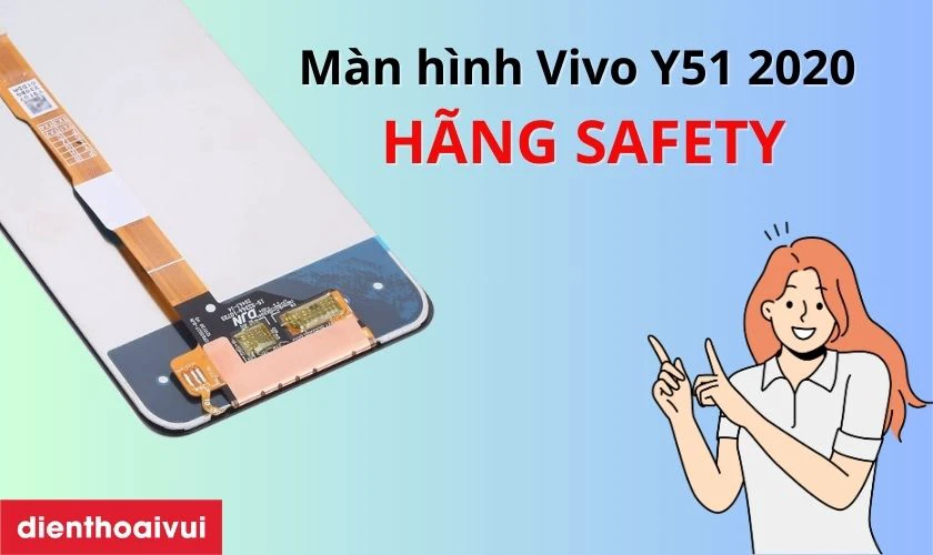 Màn hình Vivo Y51 2020 hãng Safety là gì?