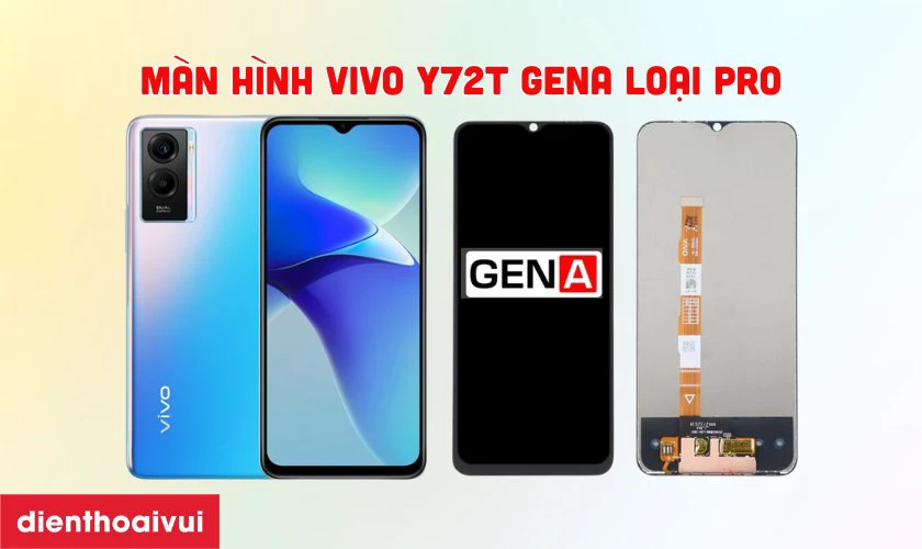 Màn hình Vivo Y72T GENA loại Pro là gì?