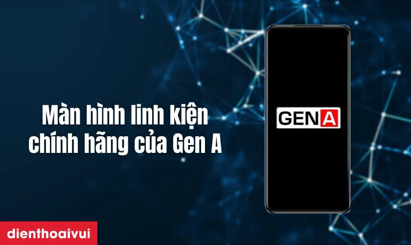 Màn hình linh kiện chính hãng GENA