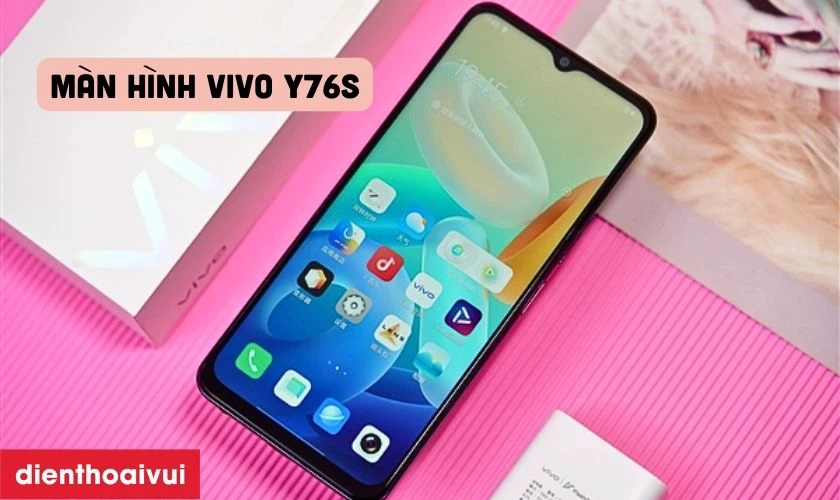 Đánh giá màn hình điện thoại Vivo Y76s