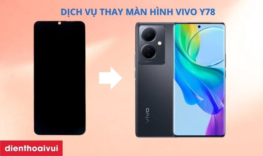 Dịch vụ thay màn hình Vivo Y78 là gì?