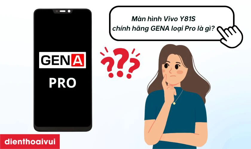 Màn hình Vivo Y81S chính hãng GENA loại Pro là gì?