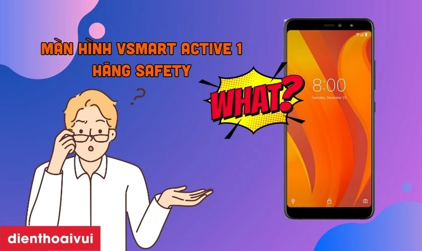 Màn hình Vsmart Active 1 hãng Safety là gì?